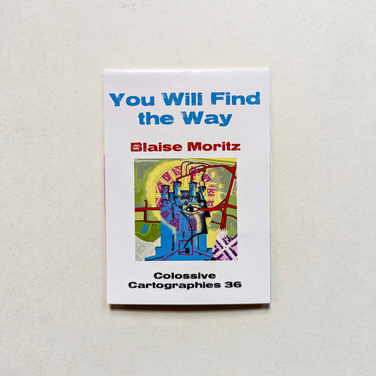 You Will Find the Way by Blaise Moritz (Colossive Cartographies 36)