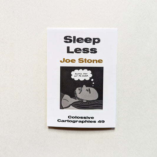 Sleep Less by Joe Stone (Colossive Cartographies 49)